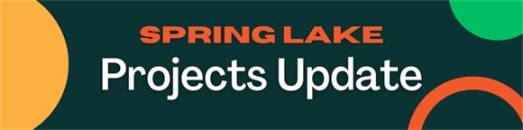 Spring Lake Projects Update